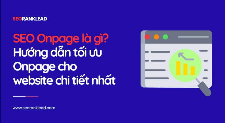 SEO Onpage là gì? Checklist và quy trình tối ưu Onpage chi tiết nhất