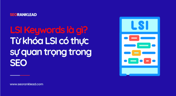LSI Keywords là gì? Từ khóa LSI có thực sự quan trọng trong SEO