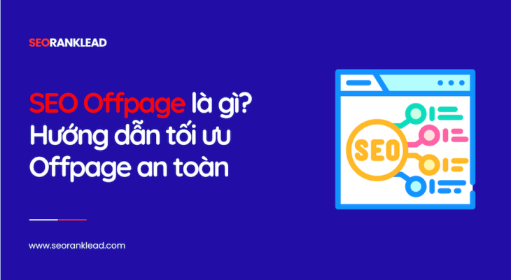 SEO Offpage là gì? Hướng dẫn tối ưu Offpage an toàn