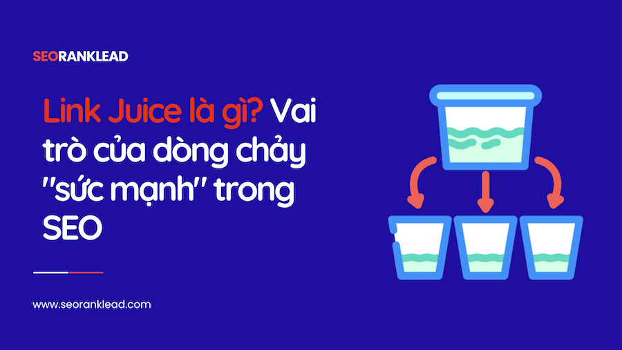 Link Juice là gì? Vai trò của dòng chảy “sức mạnh” trong SEO