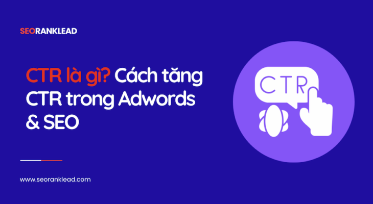 CTR là gì? Cách tăng CTR trong Adwords & SEO